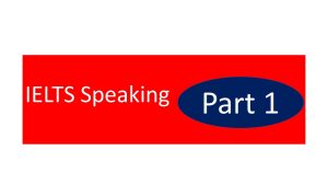 IELTS speaking part 1